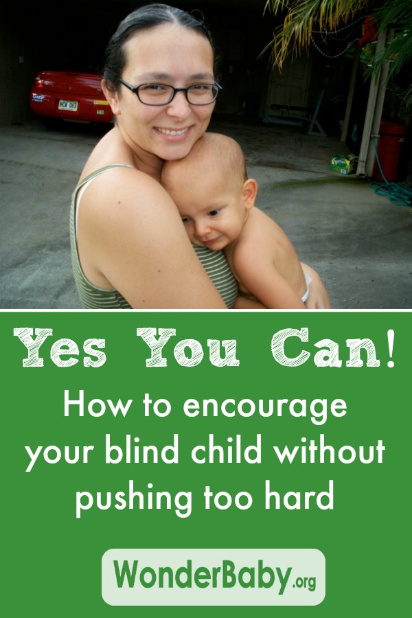 Yes You Can! How to encourage your blind child without pushing too hard