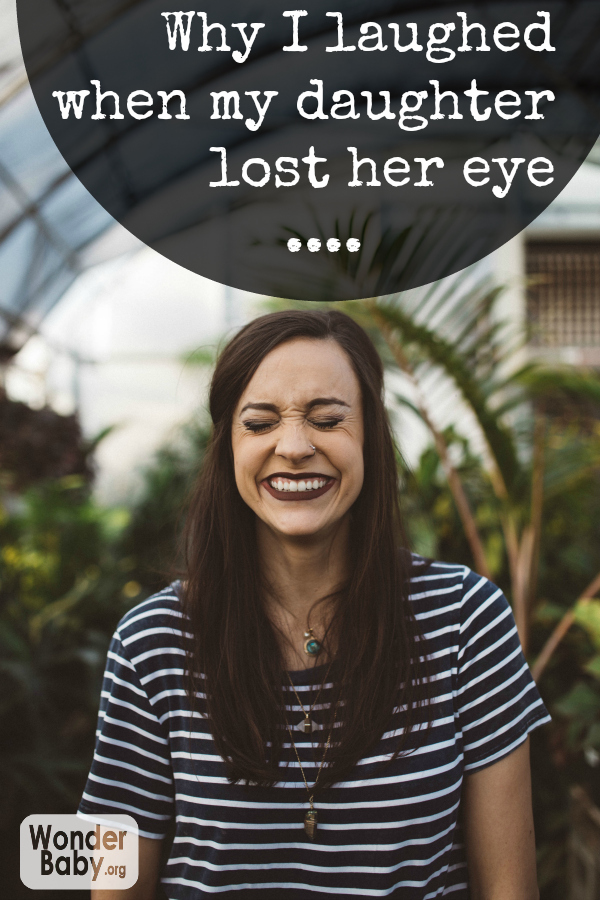 Why I laughed when my daughter lost her eye