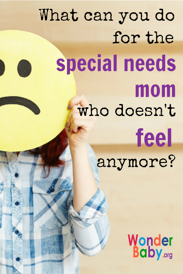 What can you do for the special needs mom who doesn't feel anymore?