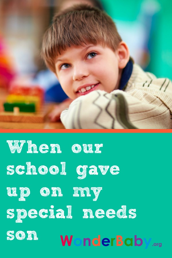 When our school gave up on my special needs son