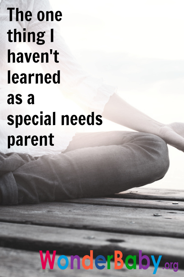 The one thing I haven't learned as a special needs parent