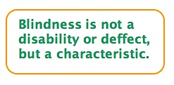 Cita: Enseñarle que la ceguera NO ES UNA DISCAPACIDAD, sino que es una CARACTERÍSTICA.