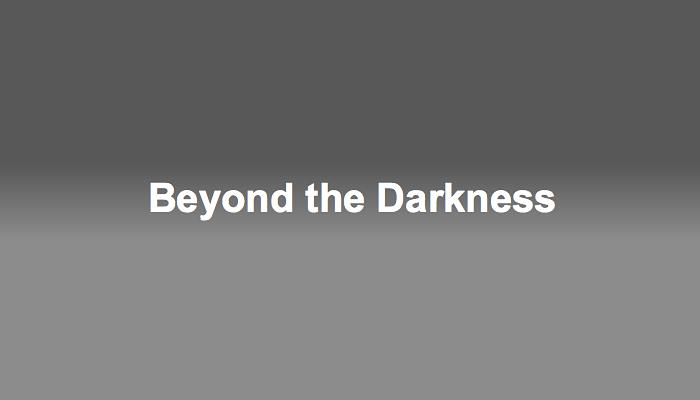 Beyond the Darkness