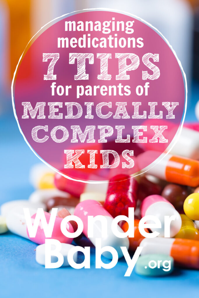 Managing Medications: 7 Tips for Parents of Medically Complex Kids