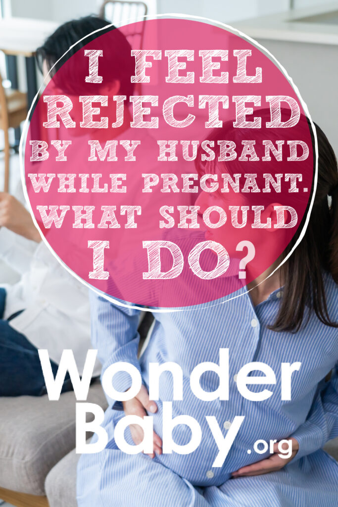 I Feel Rejected by My Husband While Pregnant. What Should I Do?