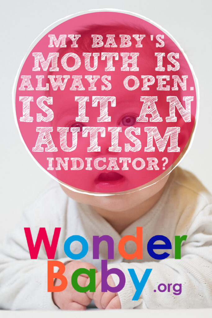 My Baby’s Mouth Is Always Open. Is It an Autism Indicator?