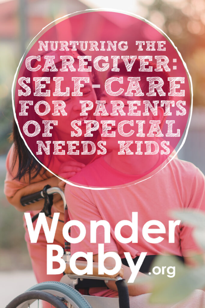 Nurturing the Caregiver: Self-Care for Parents of Special Needs Kids