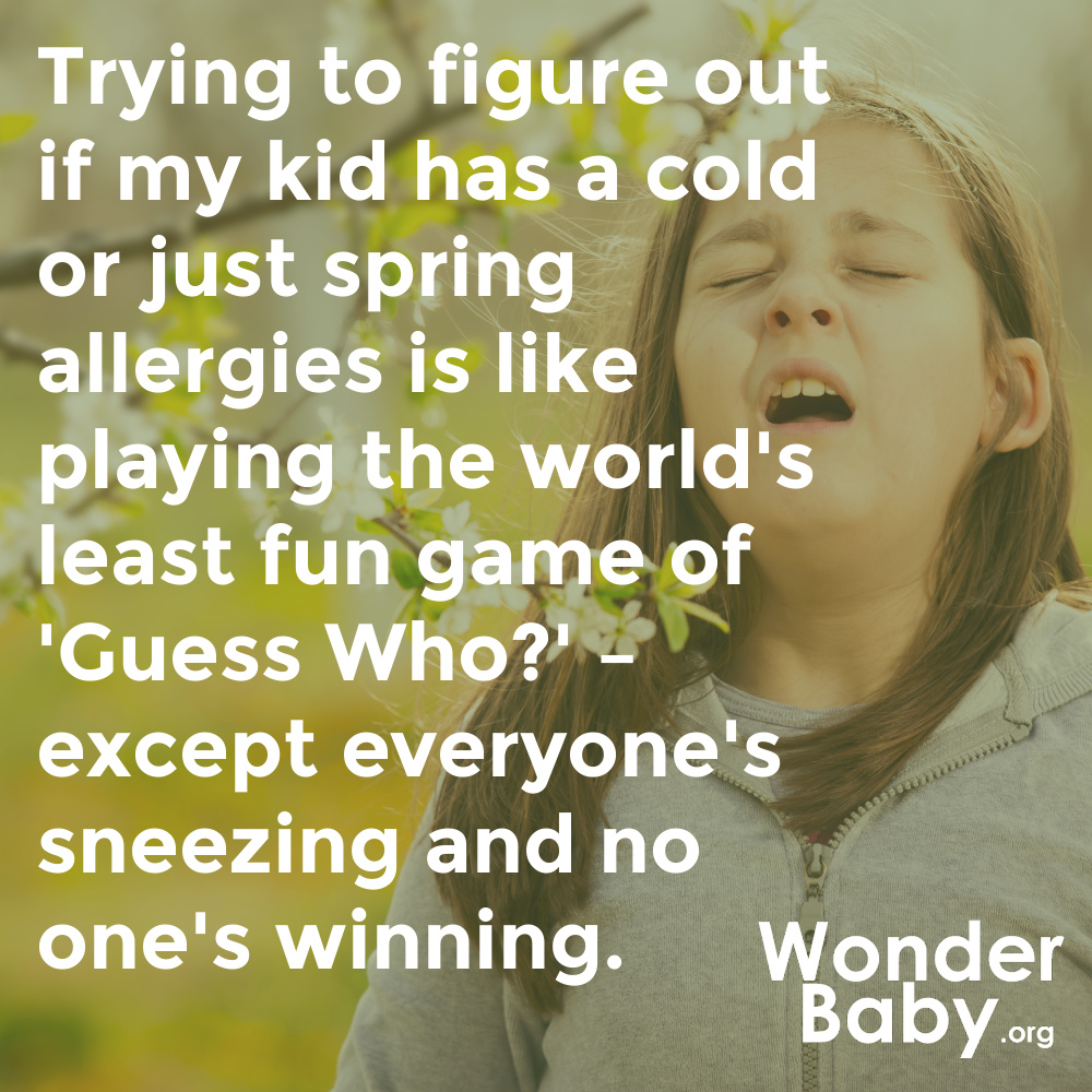 Trying to figure out if my kid has a cold or just spring allergies is like playing the world's least fun game of 'Guess Who?' – except everyone's sneezing and no one's winning.