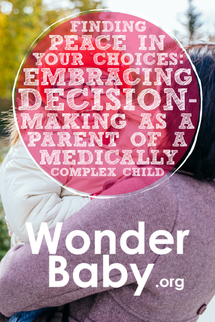 Finding Peace in Your Choices: Embracing Decision-Making as a Parent of a Medically Complex Child.